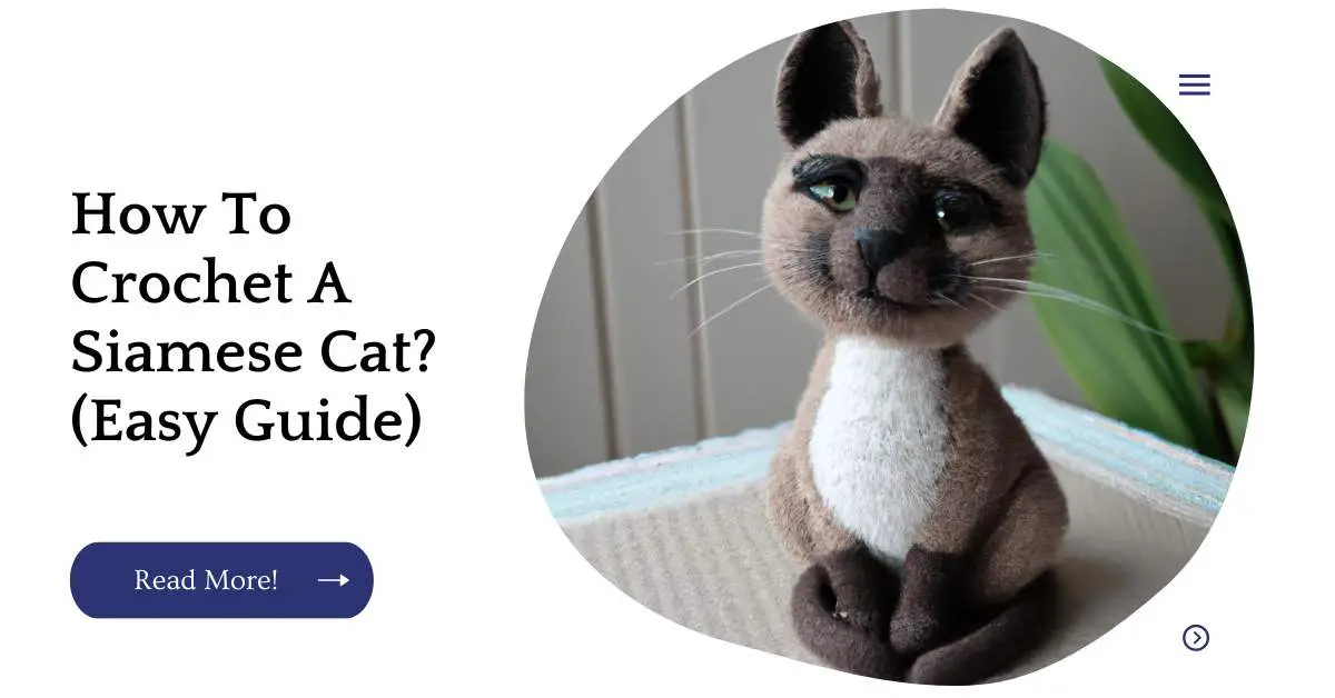 How To Crochet A Siamese Cat? (Easy Guide)